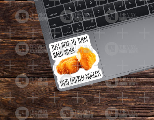 Just Here To Turn Hard Work Into Chicken Nuggets | Funny Work Sticker For PC, Hydroflask, Hardhat, Toolbox | High Quality Vinyl Sticker