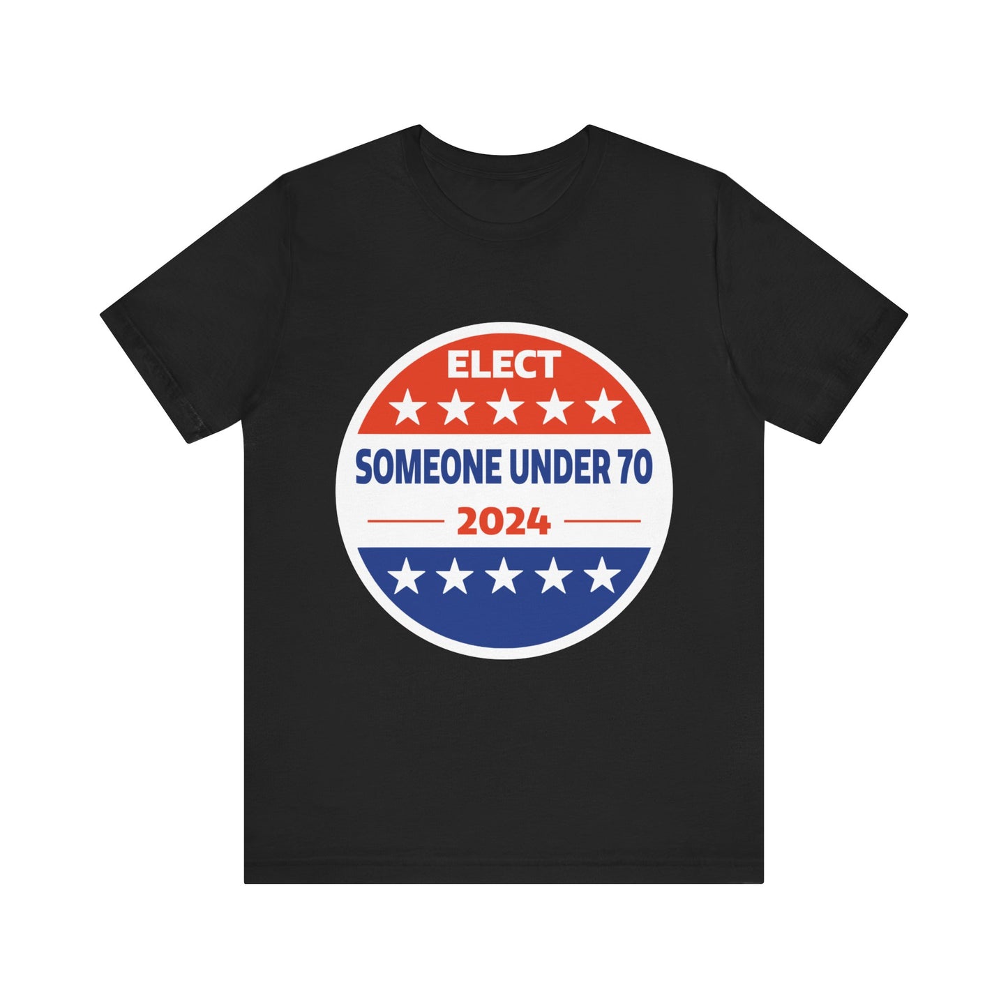 Elect Someone Under 70 2024 | Classic Unisex Jersey Short Sleeve Tee