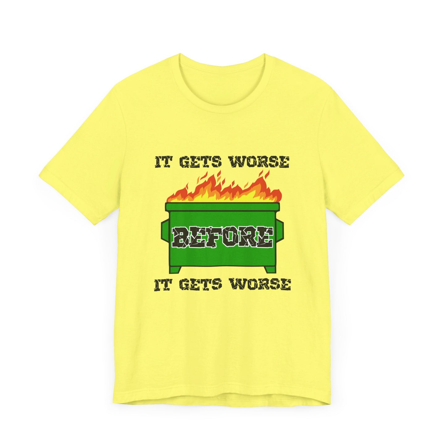 It Gets Worse Before It Gets Worse | Funny Dumpster Fire Meme | Classic Unisex Jersey Short Sleeve Tee