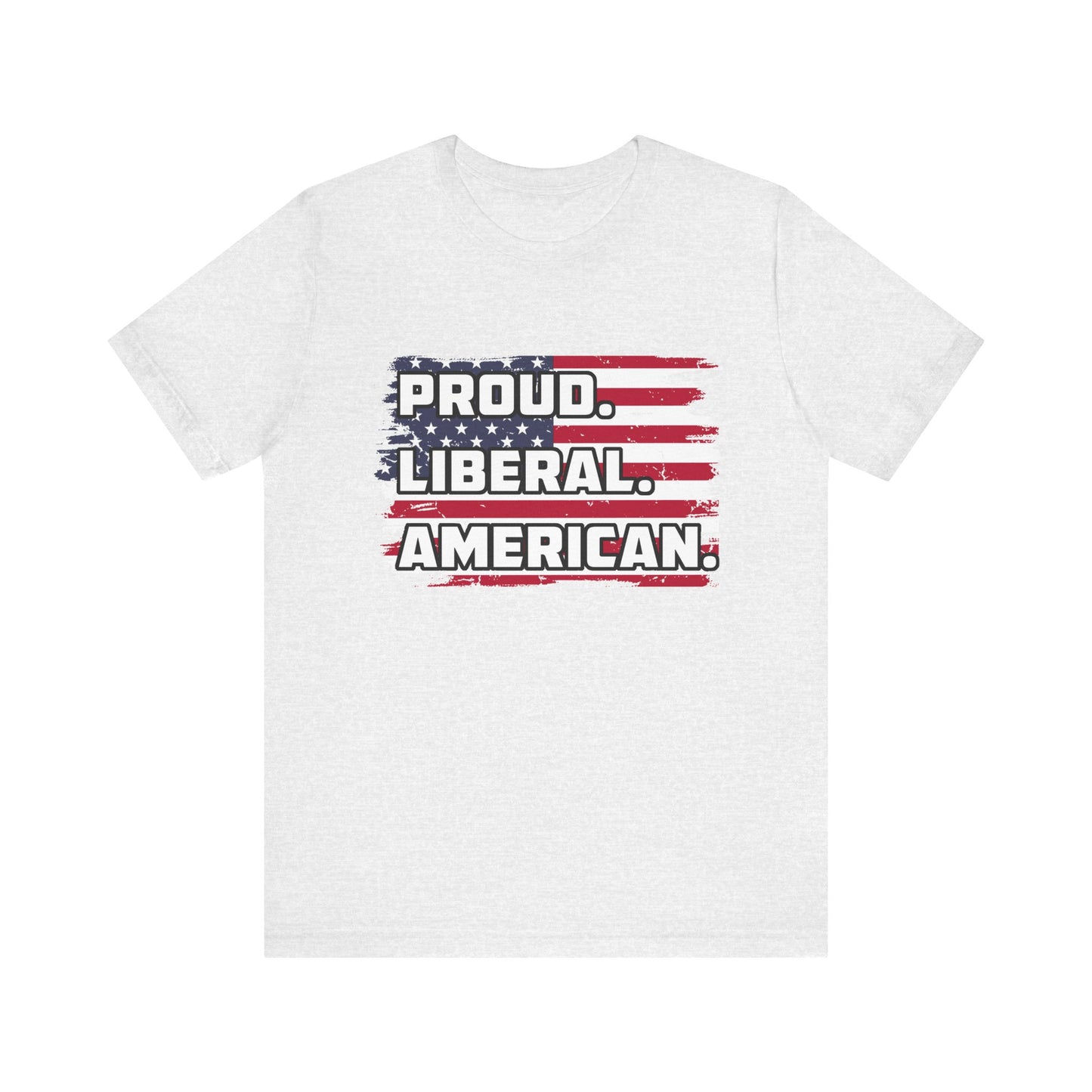 Proud. Liberal. American. | Classic Unisex Jersey Short Sleeve Tee