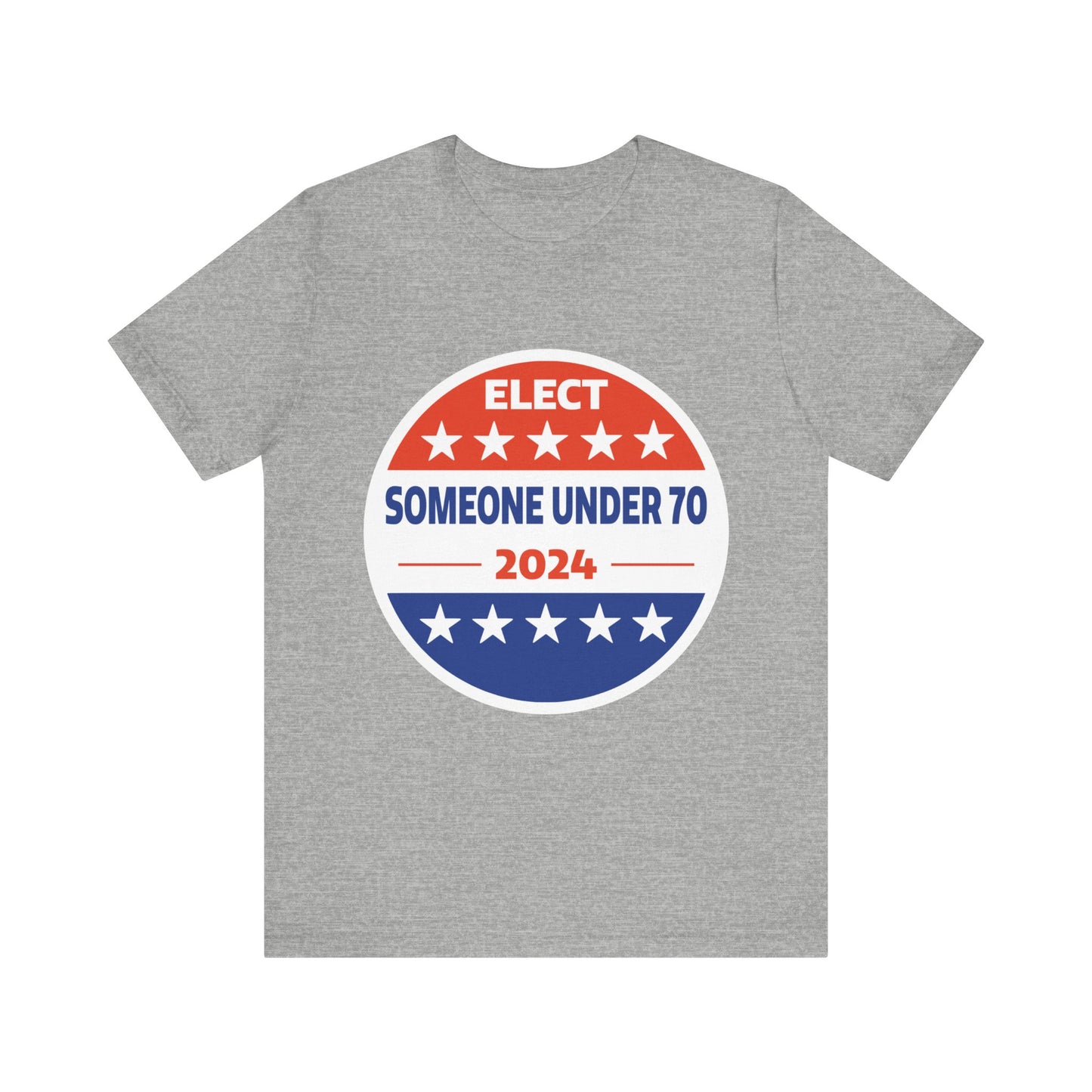 Elect Someone Under 70 2024 | Classic Unisex Jersey Short Sleeve Tee