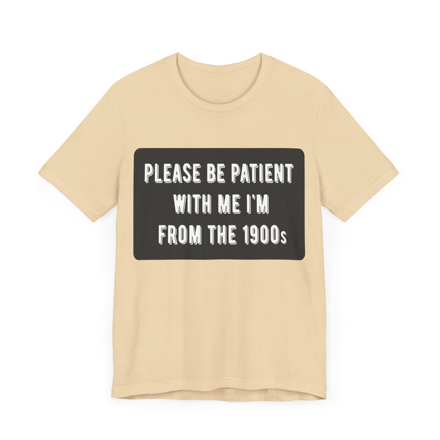 Please Be Patient With Me I'm From the 1900s | Classic Unisex Jersey Short Sleeve Tee