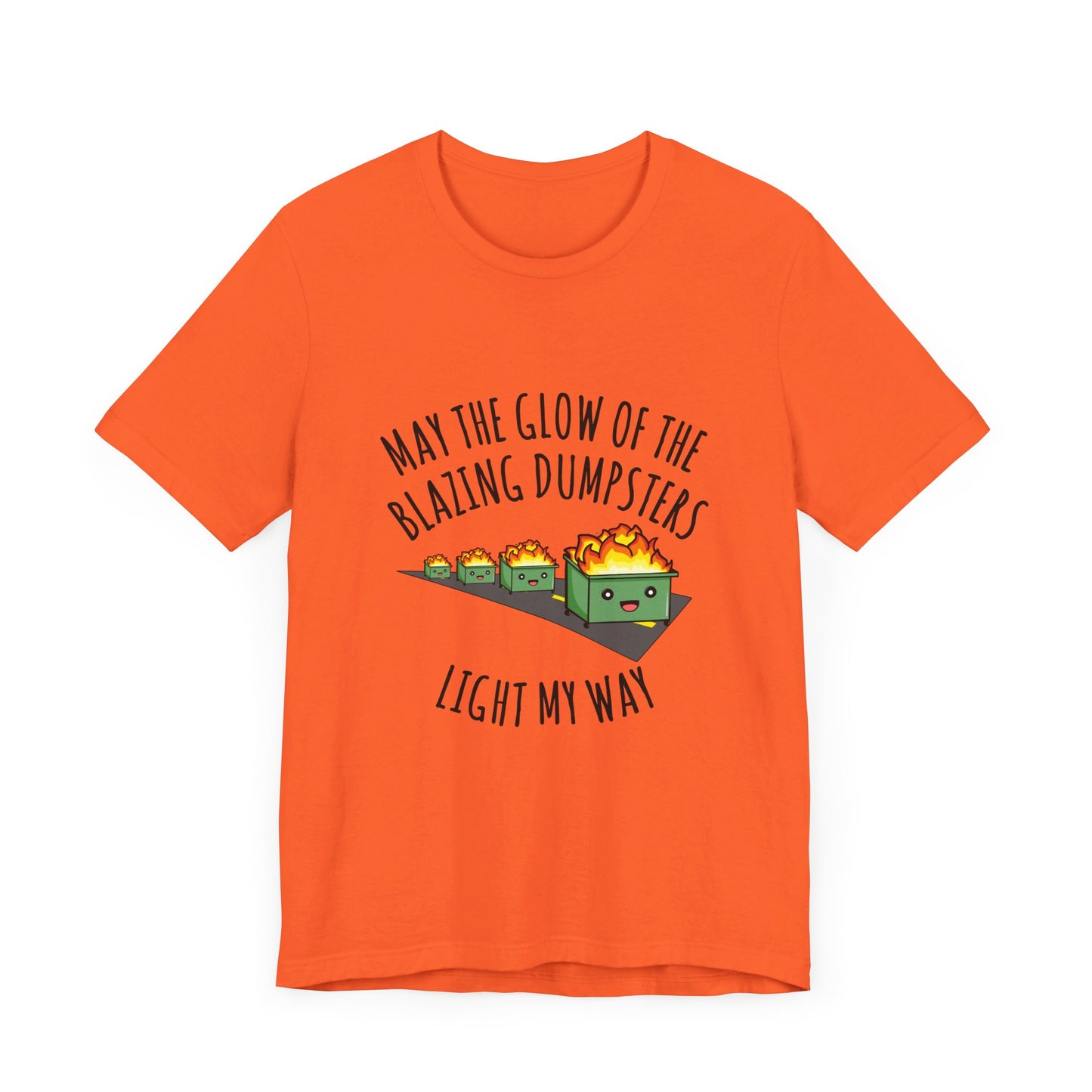 May The Glow Of The Blazing Dumpsters Light My Way | Classic Unisex Jersey Short Sleeve Tee