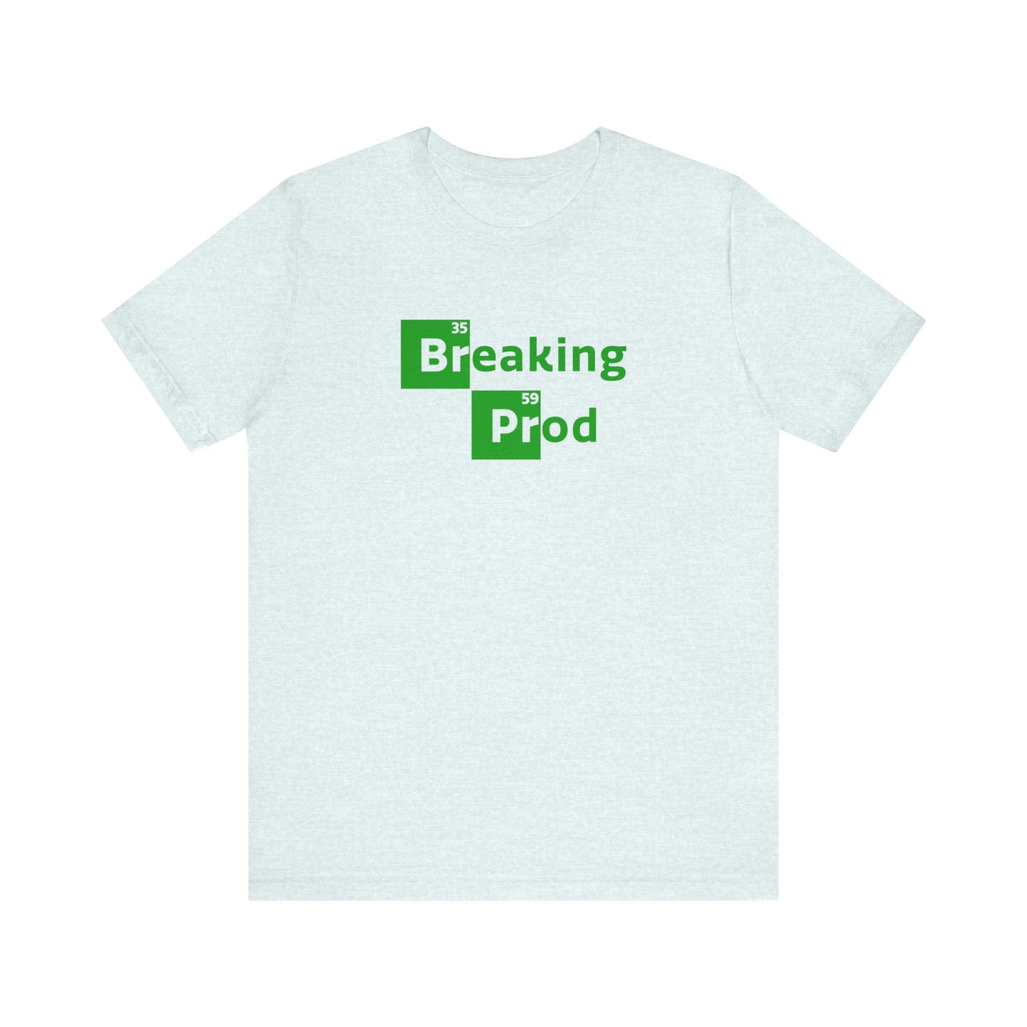 Breaking Prod | Funny IT, Tech, Geek, Nerd Shirt | Classic Unisex Jersey Short Sleeve Tee