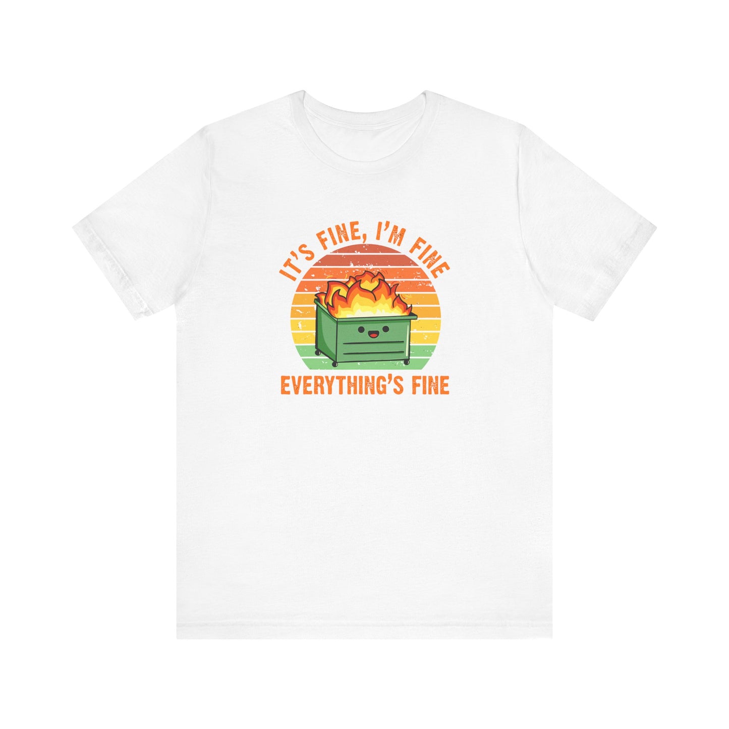 It's Fine, I'm Fine Everything's Fine | Funny Dumpster Fire Meme | Classic Unisex Jersey Short Sleeve Tee