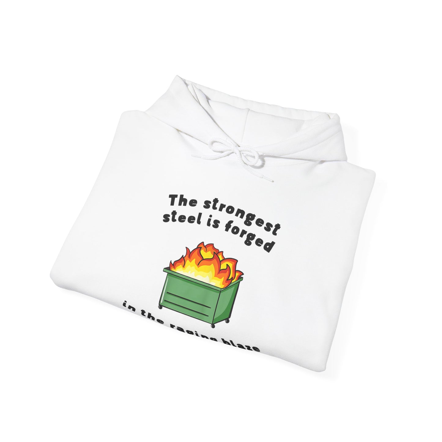 The Strongest Steel is Forged in The Raging Blaze of a Dumpster Fire | Unisex Heavy Blend™ Hooded Sweatshirt