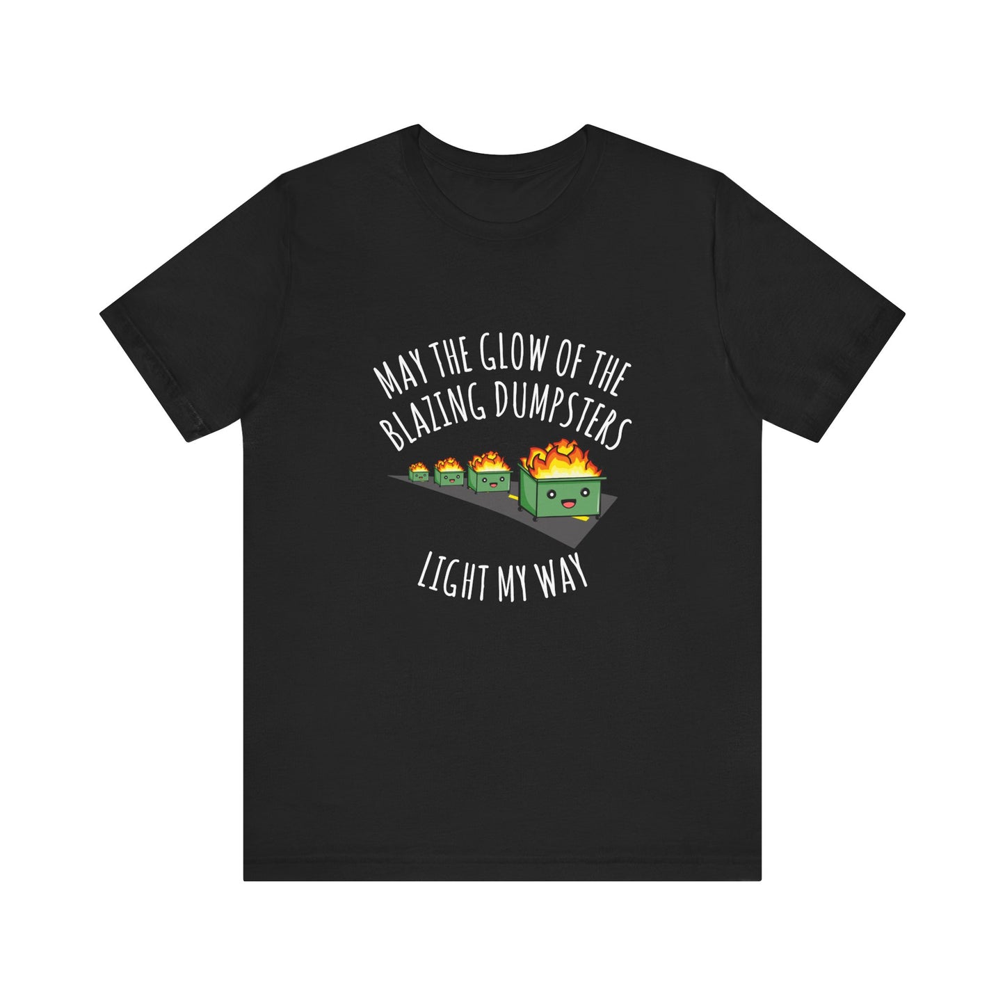 May The Glow Of The Blazing Dumpsters Light My Way | Classic Unisex Jersey Short Sleeve Tee