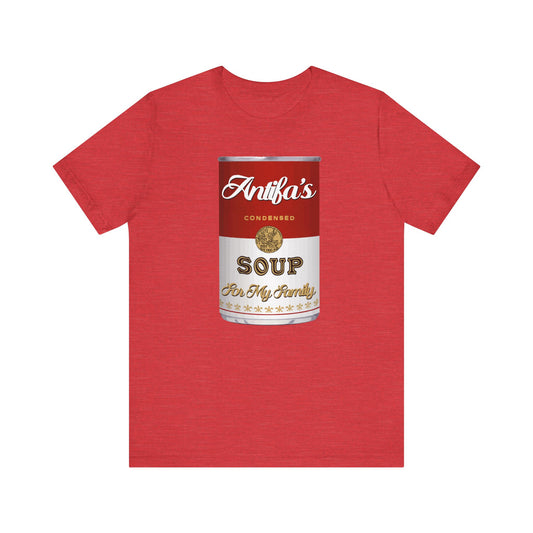Antifa's Soup for My Family | Fight Tyranny | Social Justice | Classic Unisex Jersey Short Sleeve Tee