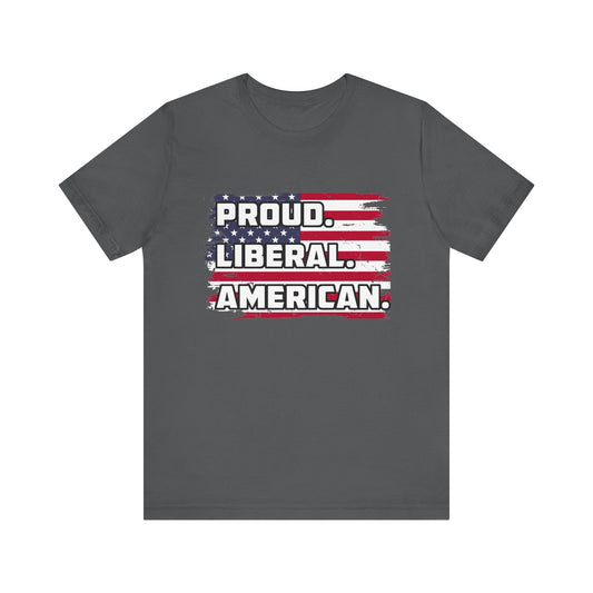 Proud. Liberal. American. | Classic Unisex Jersey Short Sleeve Tee