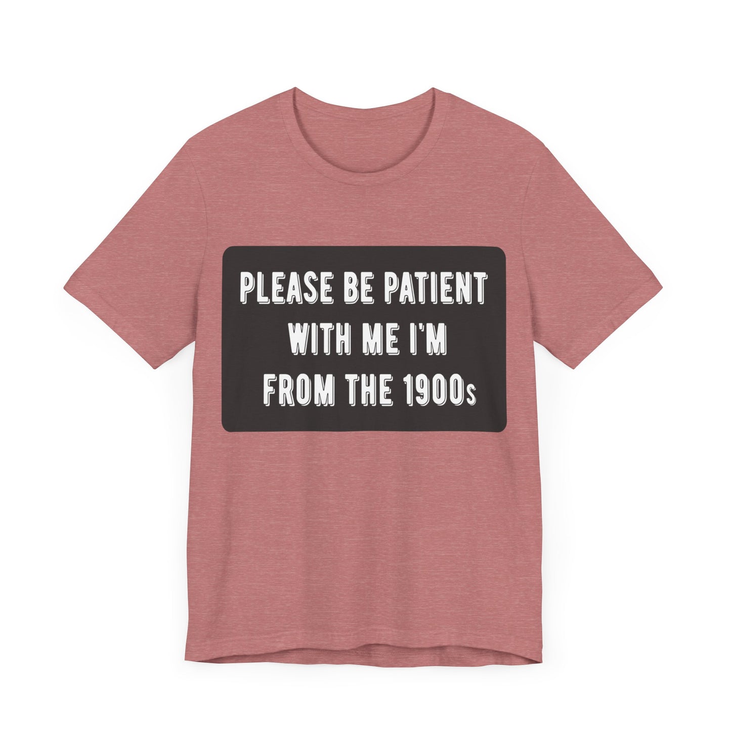 Please Be Patient With Me I'm From the 1900s | Classic Unisex Jersey Short Sleeve Tee