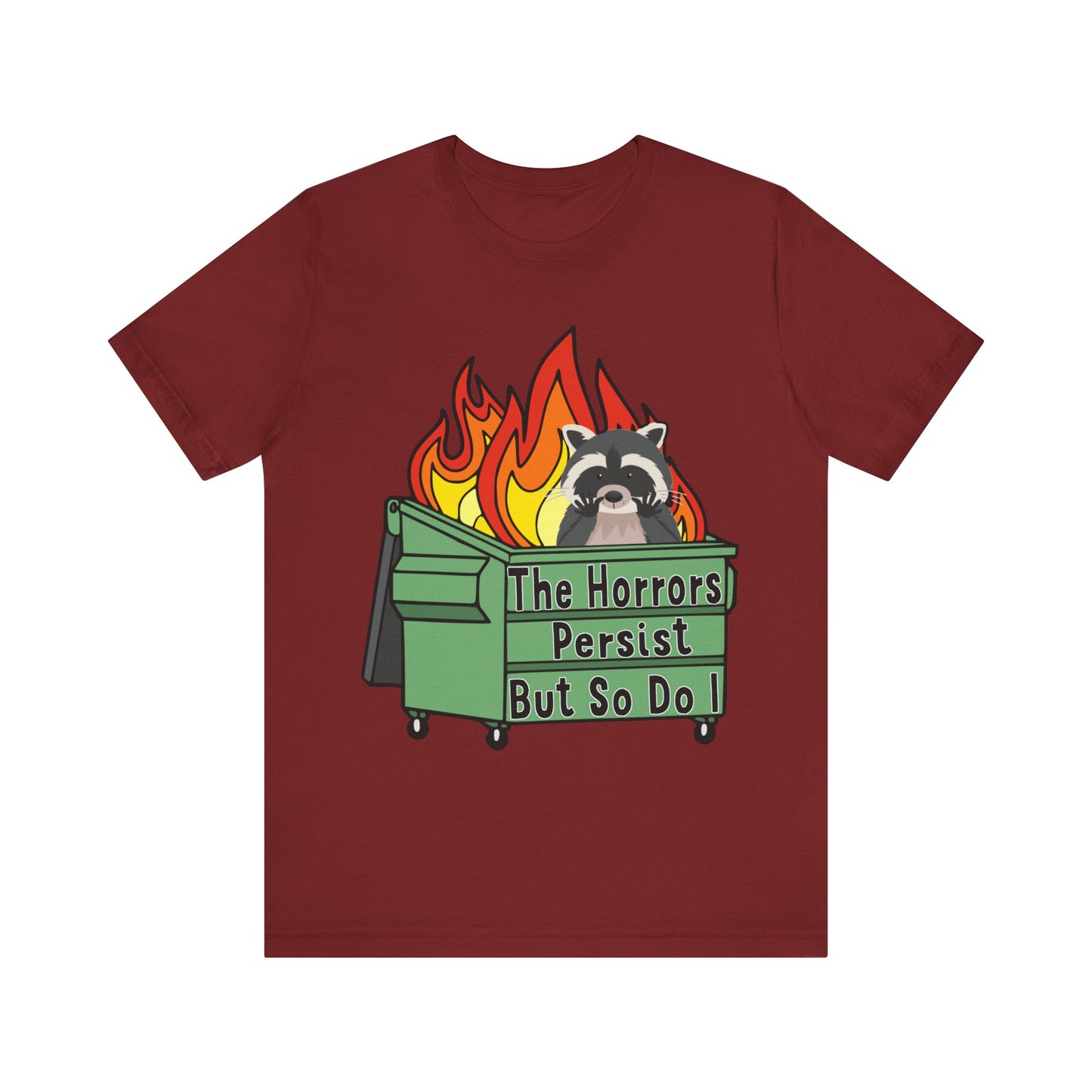 The Horrors Persist But So Do I | Raccoon, Trash Panda, Dumpster Fire T-Shirt