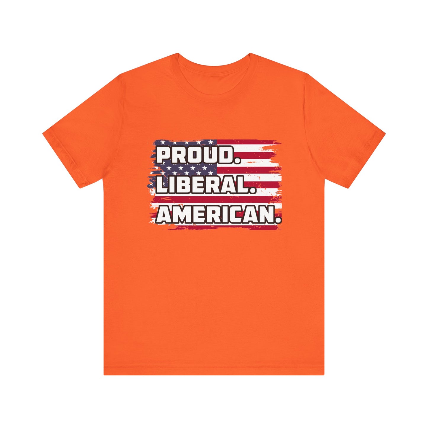 Proud. Liberal. American. | Classic Unisex Jersey Short Sleeve Tee