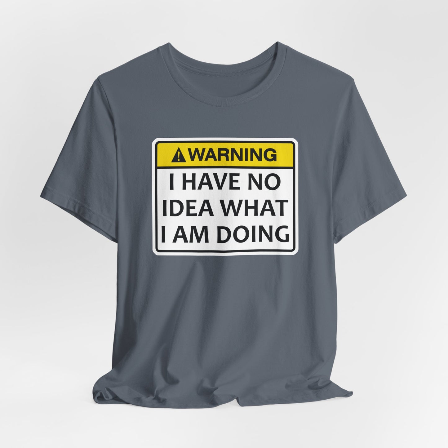 Warning! I Have No Idea What I Am Doing | Funny Warning Message Classic Unisex Jersey Short Sleeve Tee