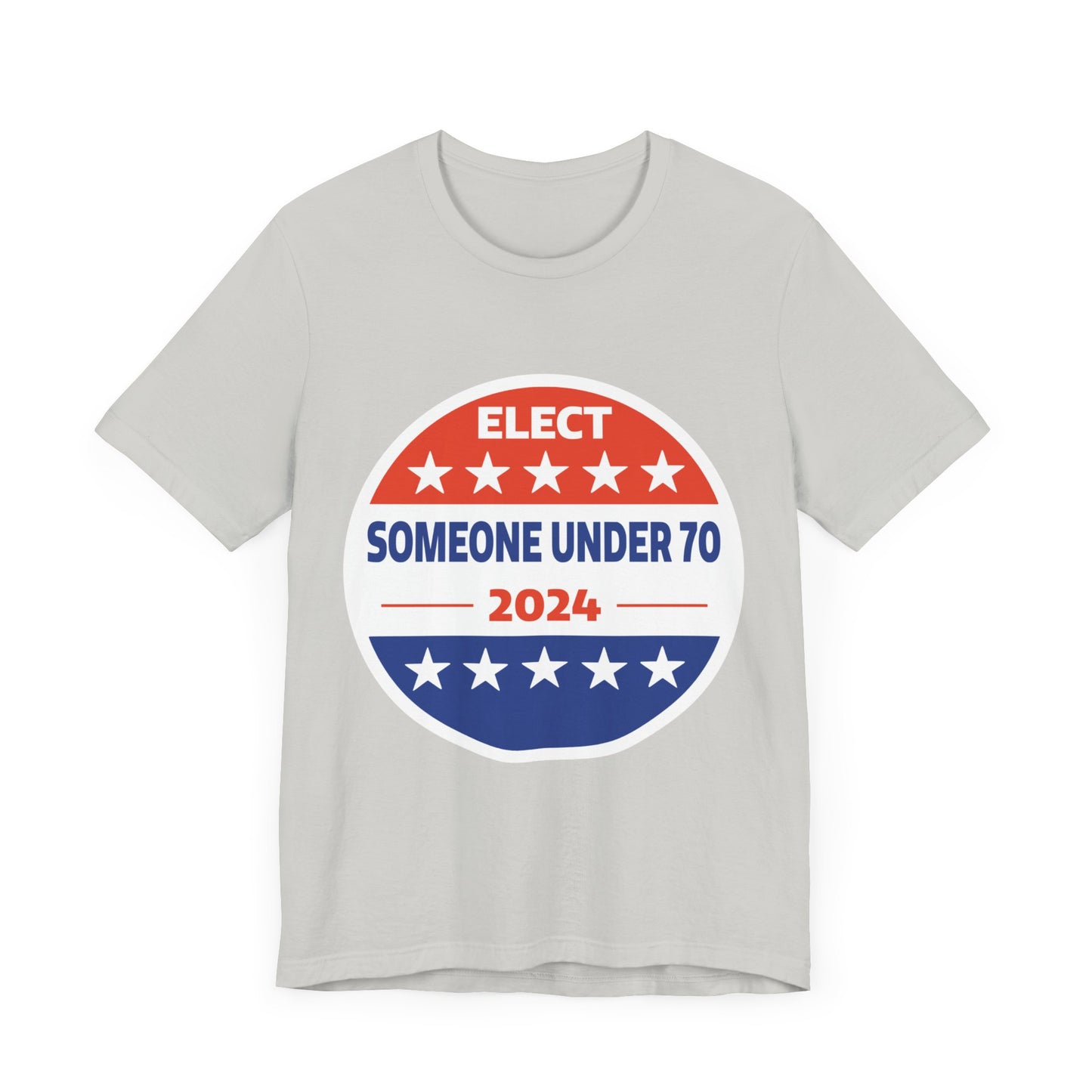 Elect Someone Under 70 2024 | Classic Unisex Jersey Short Sleeve Tee