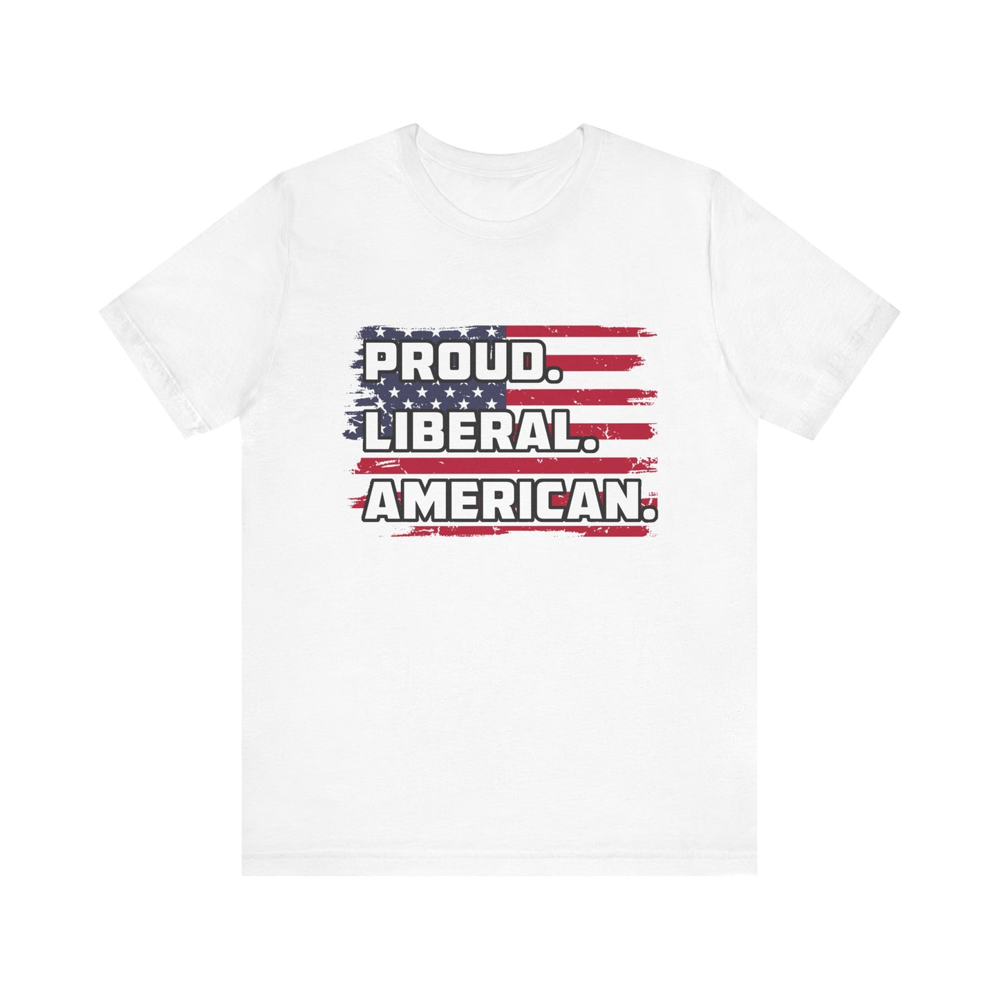 Proud. Liberal. American. | Classic Unisex Jersey Short Sleeve Tee