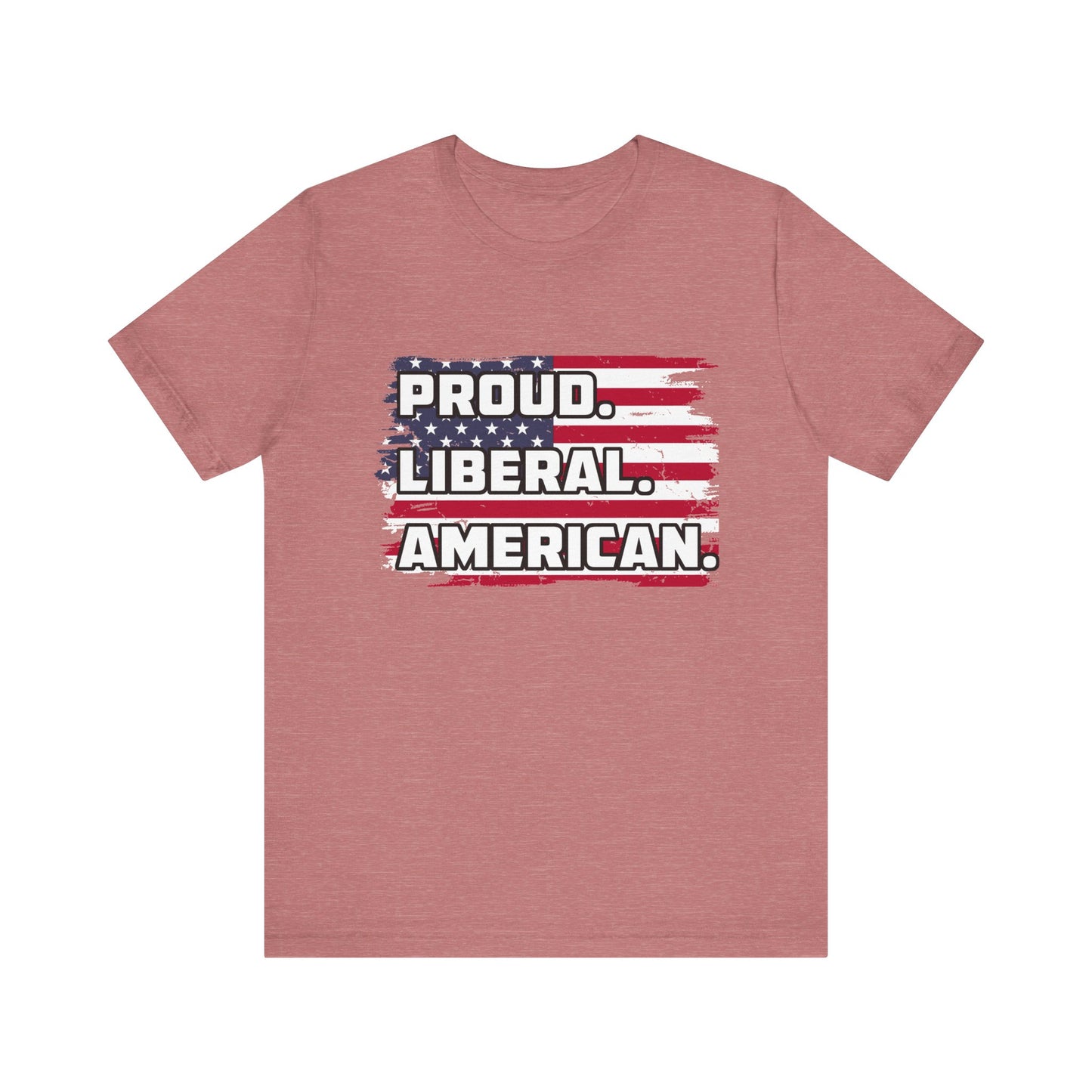 Proud. Liberal. American. | Classic Unisex Jersey Short Sleeve Tee