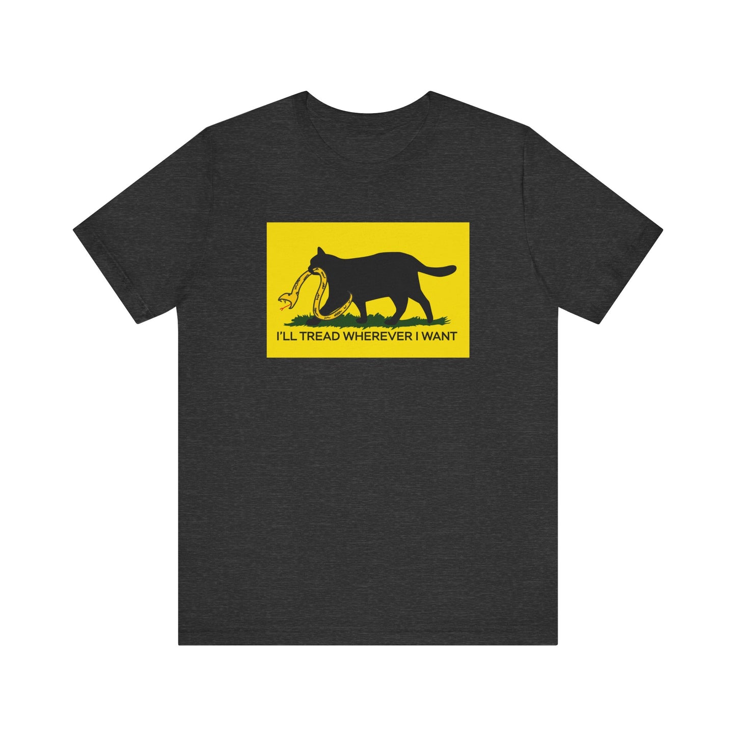 I'll Tread Wherever I Want | Funny Cat Don't Tread on Me, Gadsden Flag, No Step On Snek | Classic Unisex Jersey Short Sleeve Tee