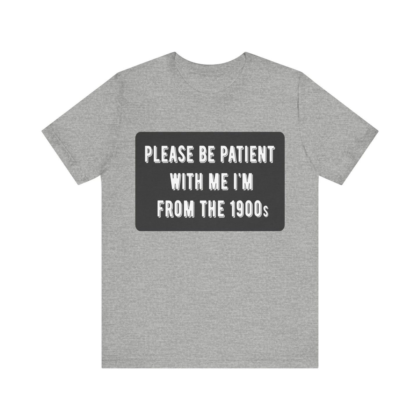 Please Be Patient With Me I'm From the 1900s | Classic Unisex Jersey Short Sleeve Tee