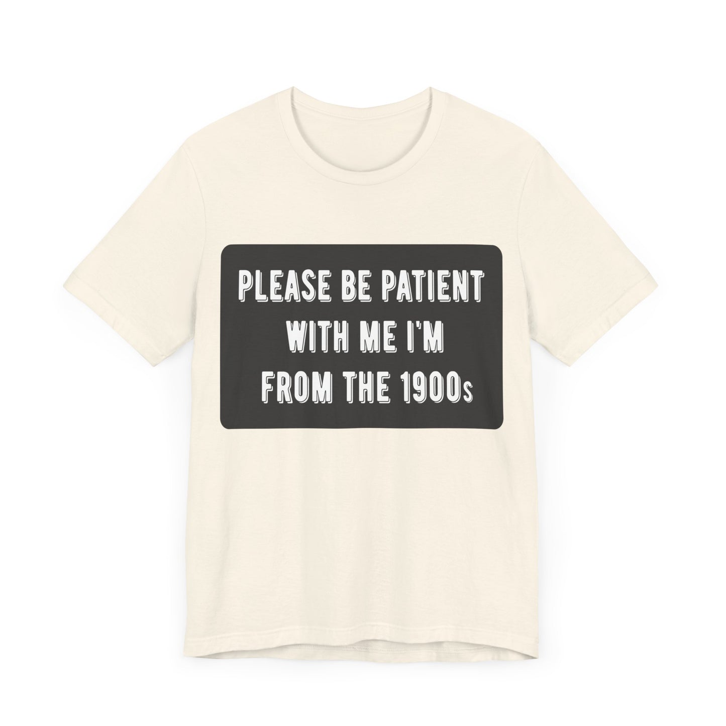 Please Be Patient With Me I'm From the 1900s | Classic Unisex Jersey Short Sleeve Tee