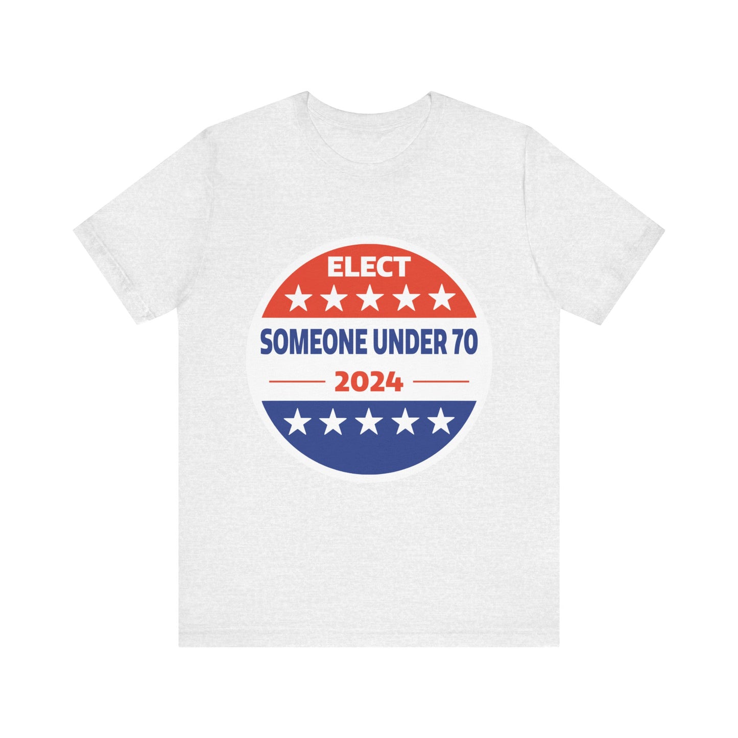 Elect Someone Under 70 2024 | Classic Unisex Jersey Short Sleeve Tee