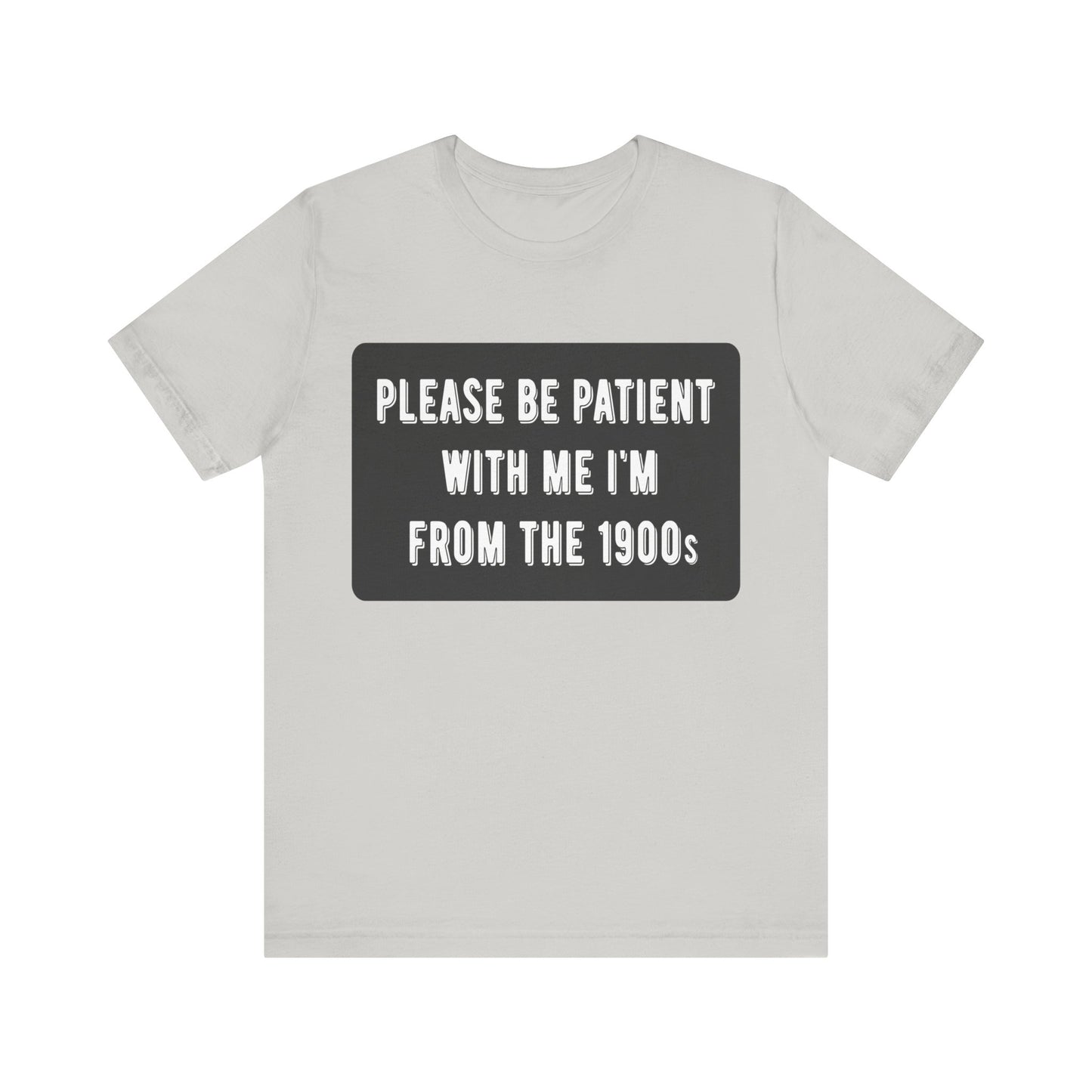 Please Be Patient With Me I'm From the 1900s | Classic Unisex Jersey Short Sleeve Tee