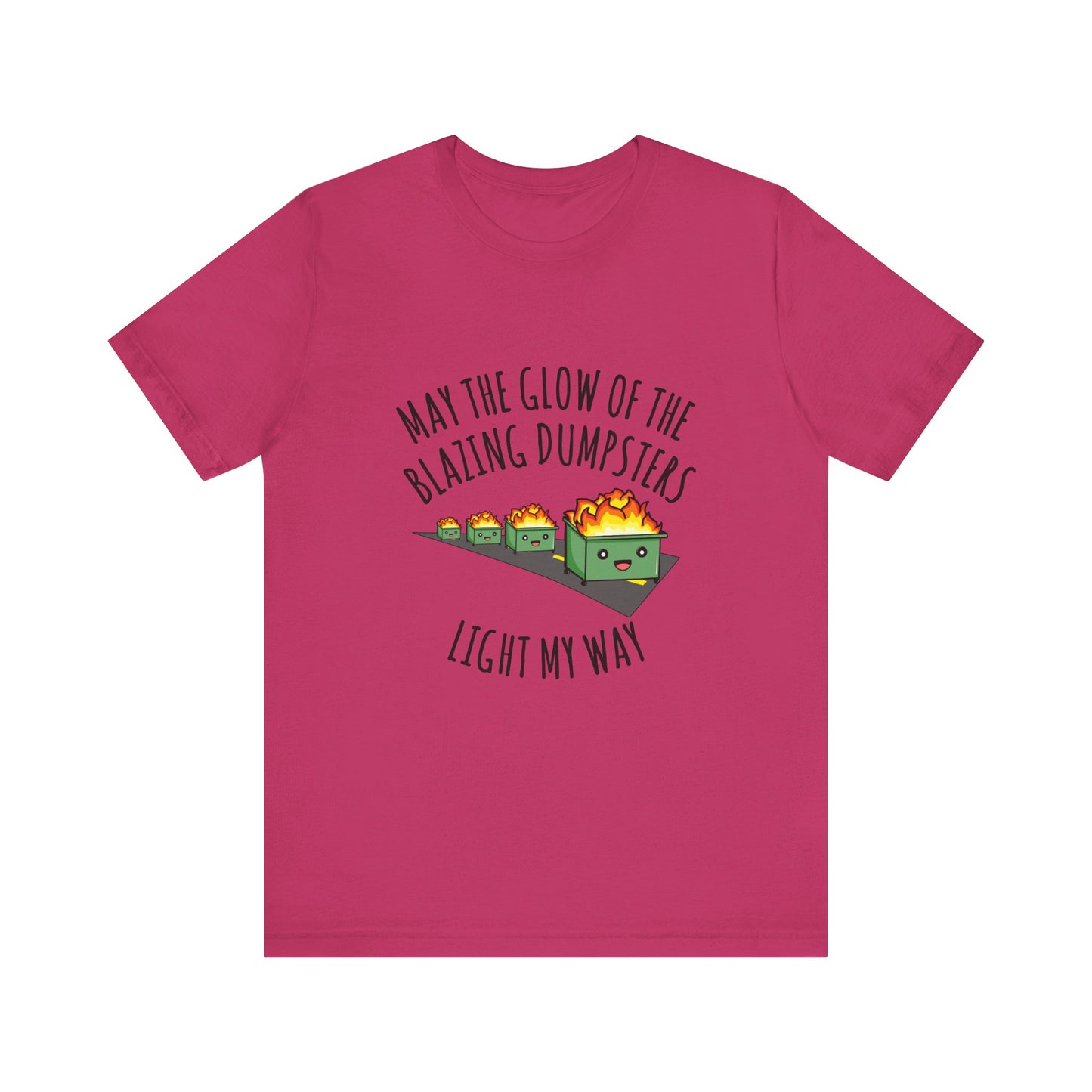 May The Glow Of The Blazing Dumpsters Light My Way | Classic Unisex Jersey Short Sleeve Tee