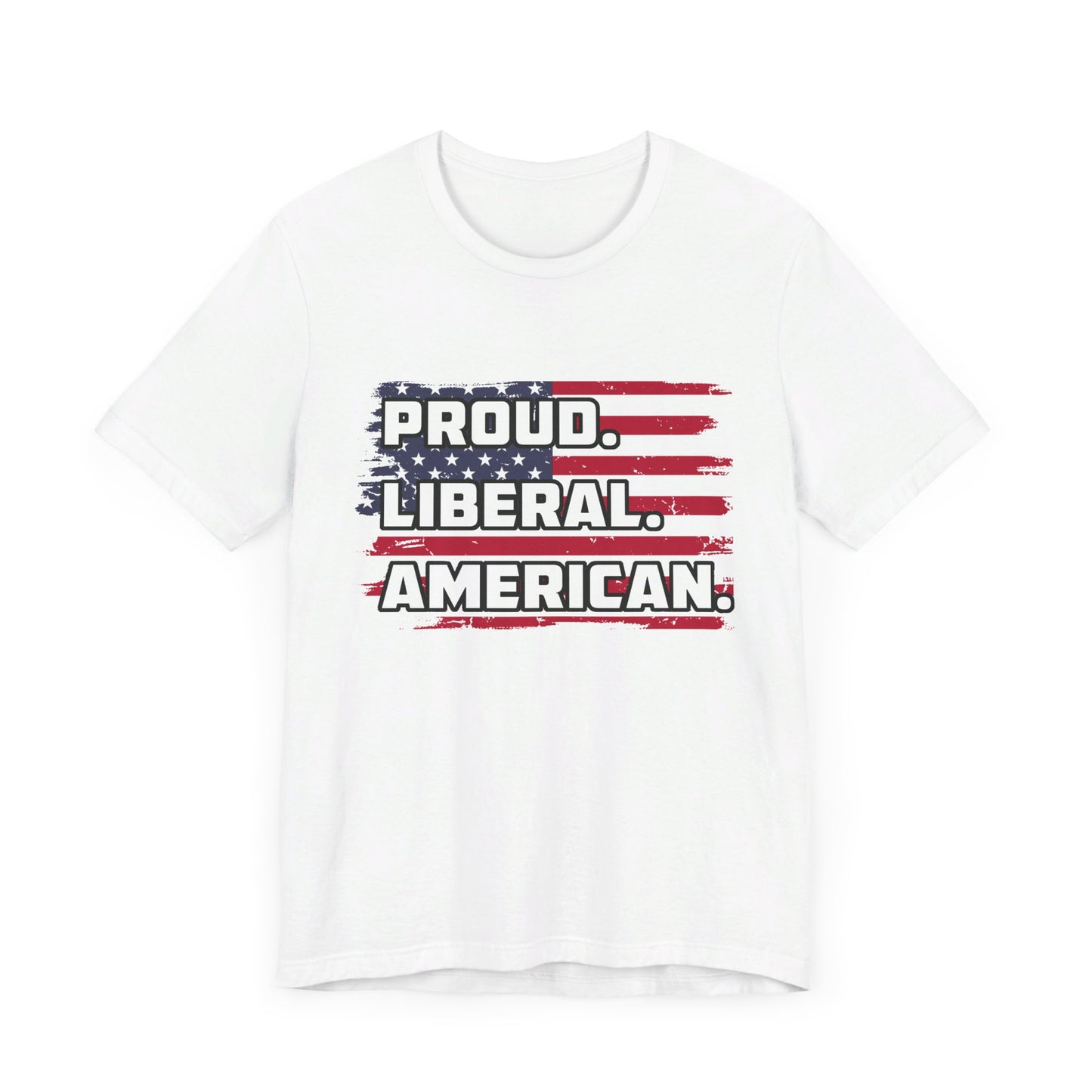 Proud. Liberal. American. | Classic Unisex Jersey Short Sleeve Tee