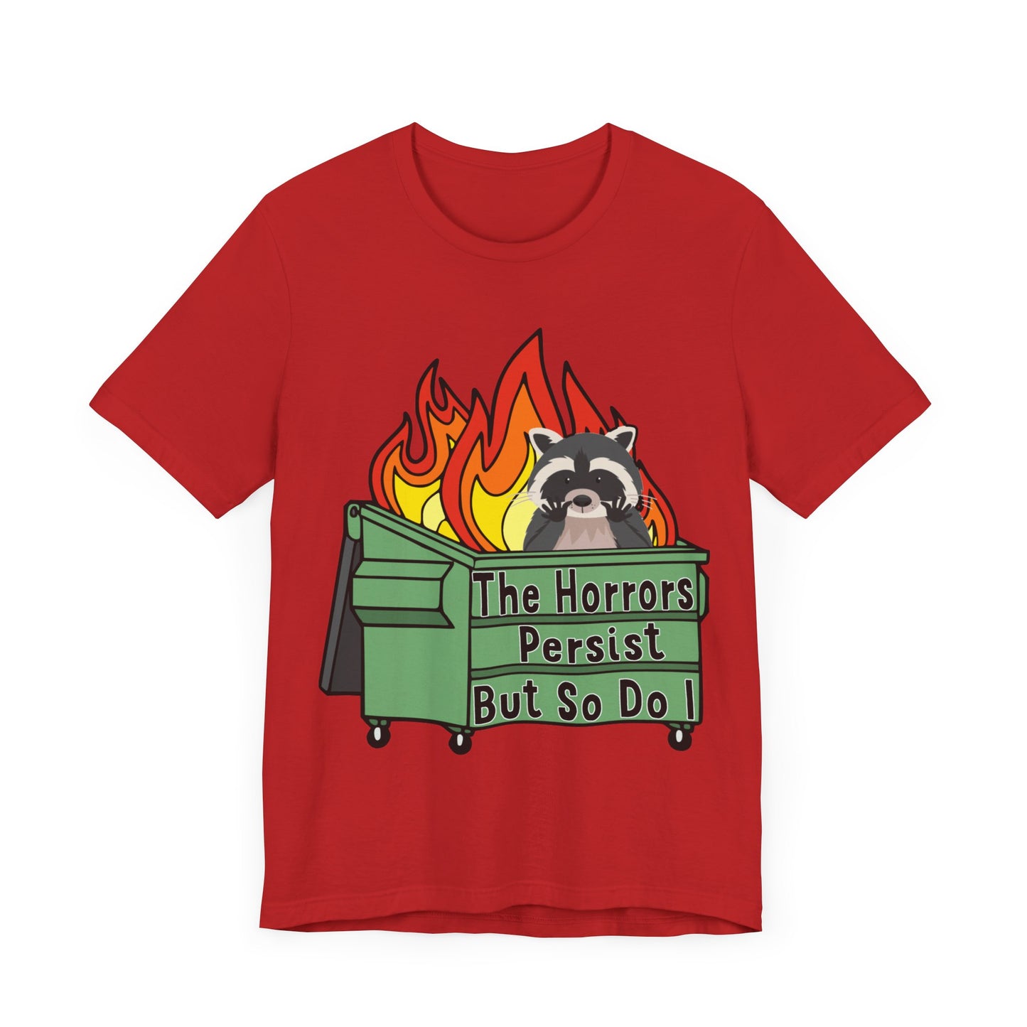 The Horrors Persist But So Do I | Raccoon, Trash Panda, Dumpster Fire T-Shirt