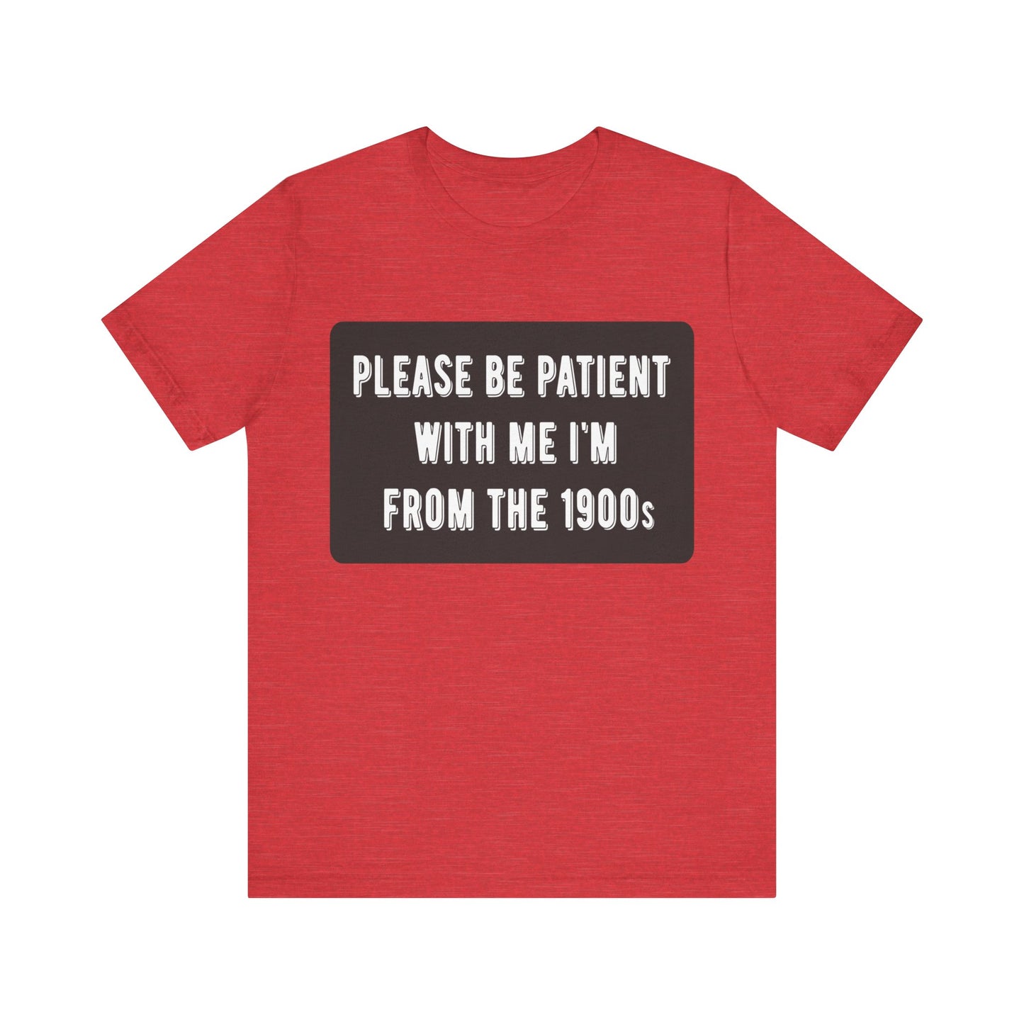 Please Be Patient With Me I'm From the 1900s | Classic Unisex Jersey Short Sleeve Tee