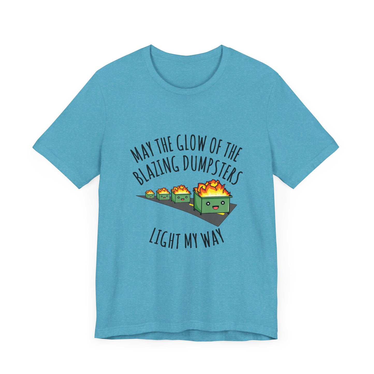 May The Glow Of The Blazing Dumpsters Light My Way | Classic Unisex Jersey Short Sleeve Tee