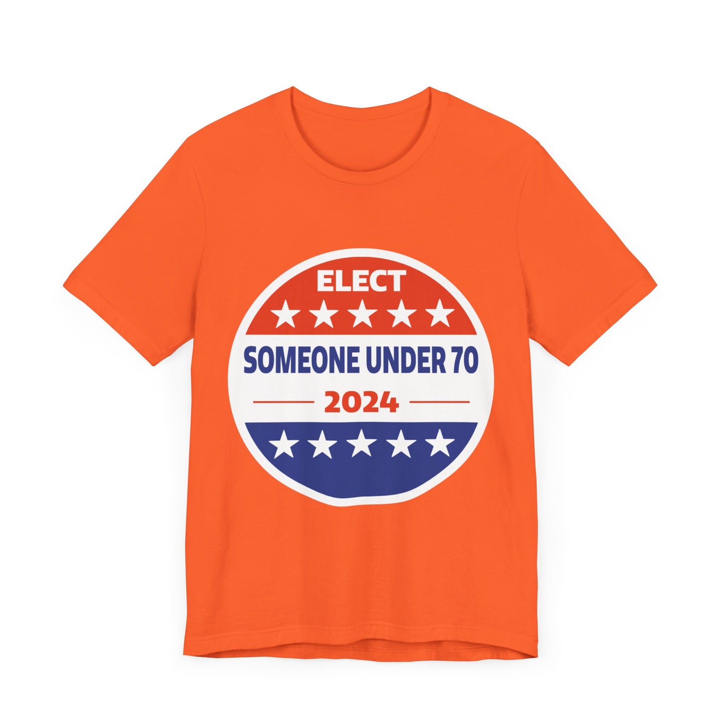 Elect Someone Under 70 2024 | Classic Unisex Jersey Short Sleeve Tee