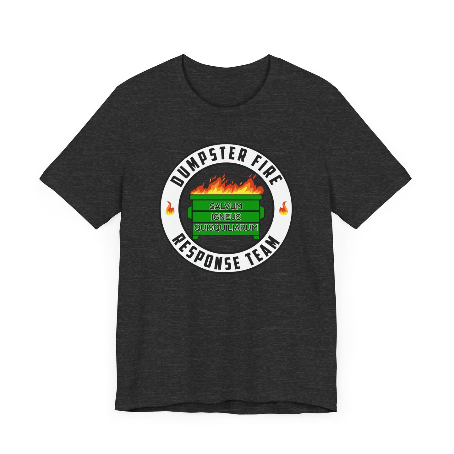 Dumpster Fire Response Team | Save the fiery trash! | Funny Classic Unisex Jersey Short Sleeve Tee