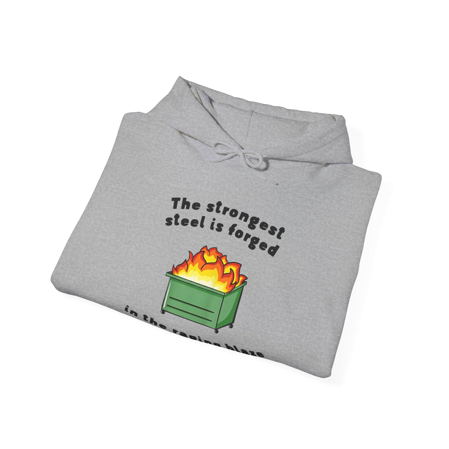 The Strongest Steel is Forged in The Raging Blaze of a Dumpster Fire | Unisex Heavy Blend™ Hooded Sweatshirt