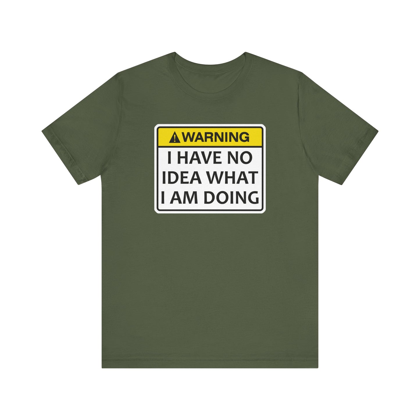 Warning! I Have No Idea What I Am Doing | Funny Warning Message Classic Unisex Jersey Short Sleeve Tee