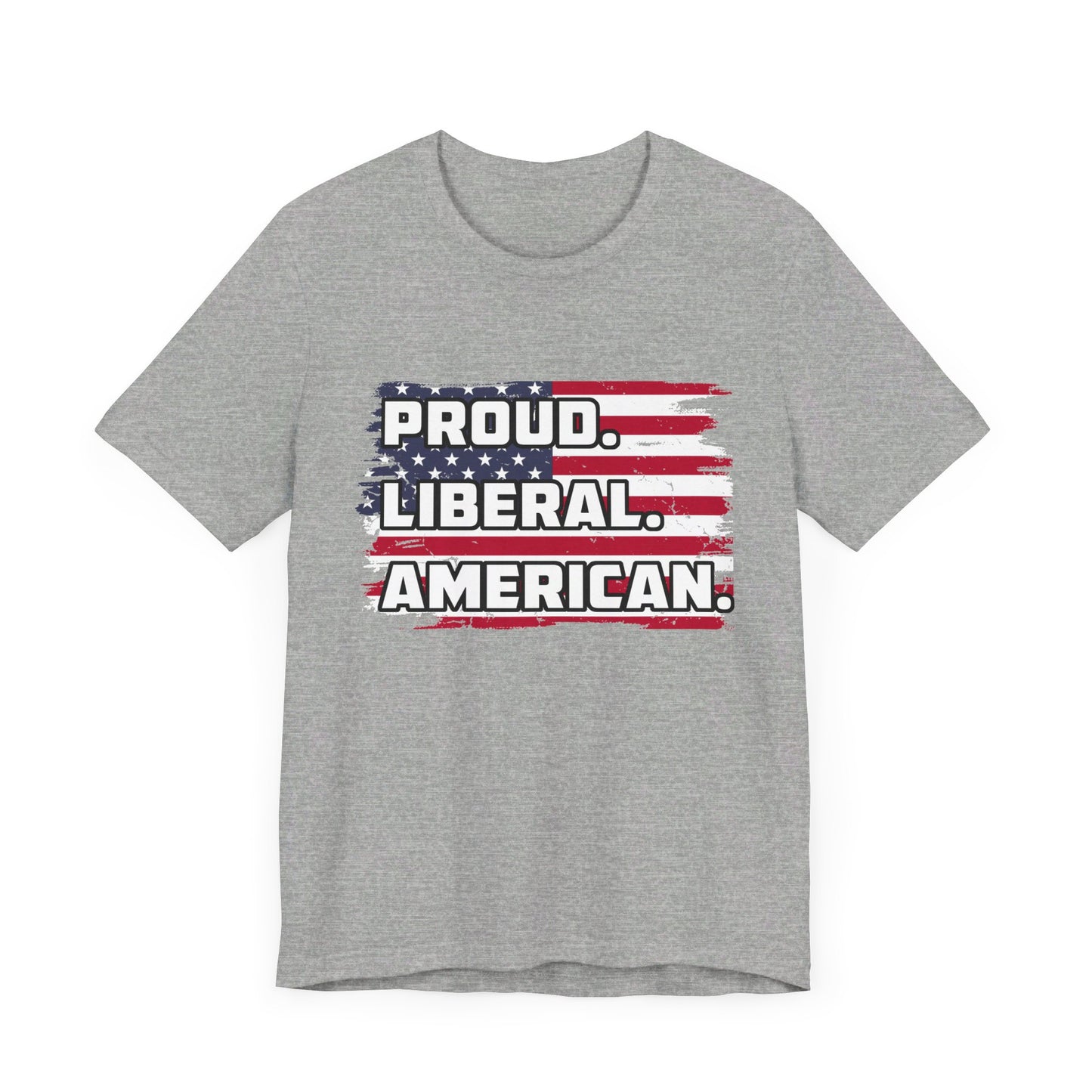 Proud. Liberal. American. | Classic Unisex Jersey Short Sleeve Tee