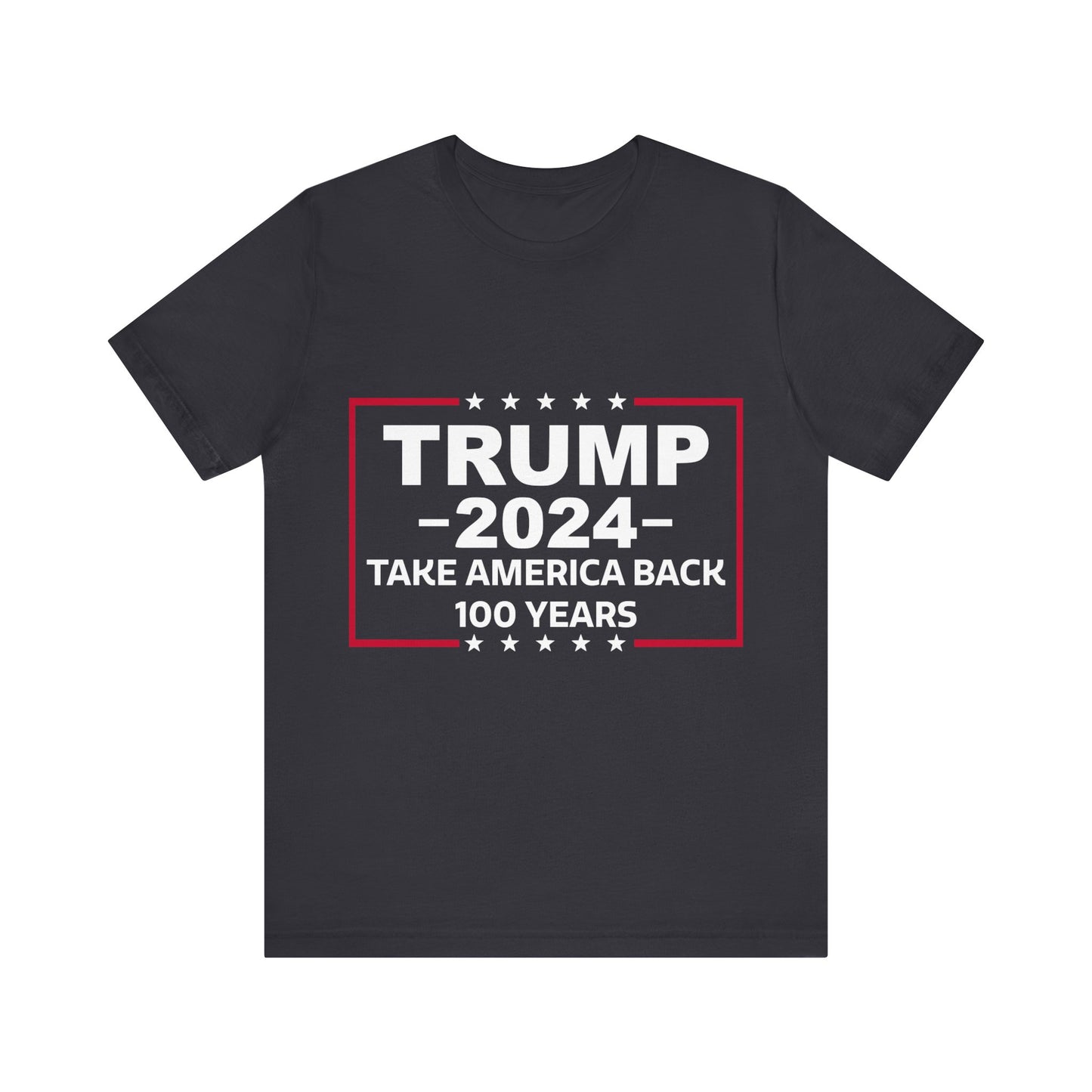 Trump 2024 Take America Back 100 Years | Classic Unisex Jersey Short Sleeve Tee