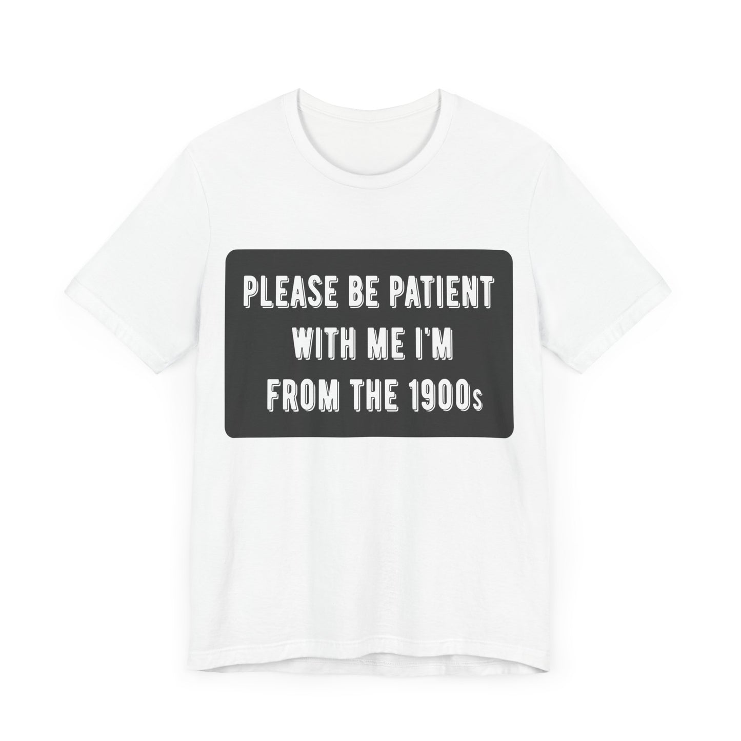 Please Be Patient With Me I'm From the 1900s | Classic Unisex Jersey Short Sleeve Tee