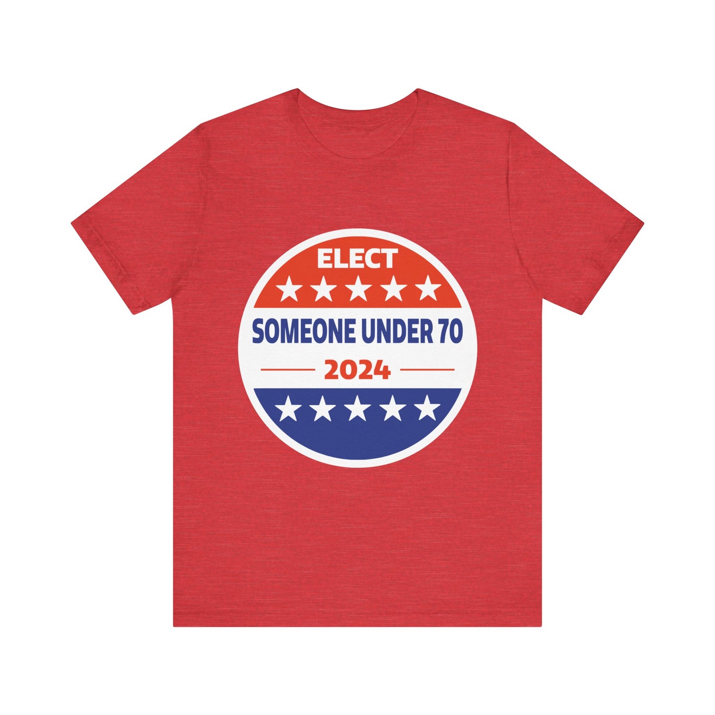 Elect Someone Under 70 2024 | Classic Unisex Jersey Short Sleeve Tee