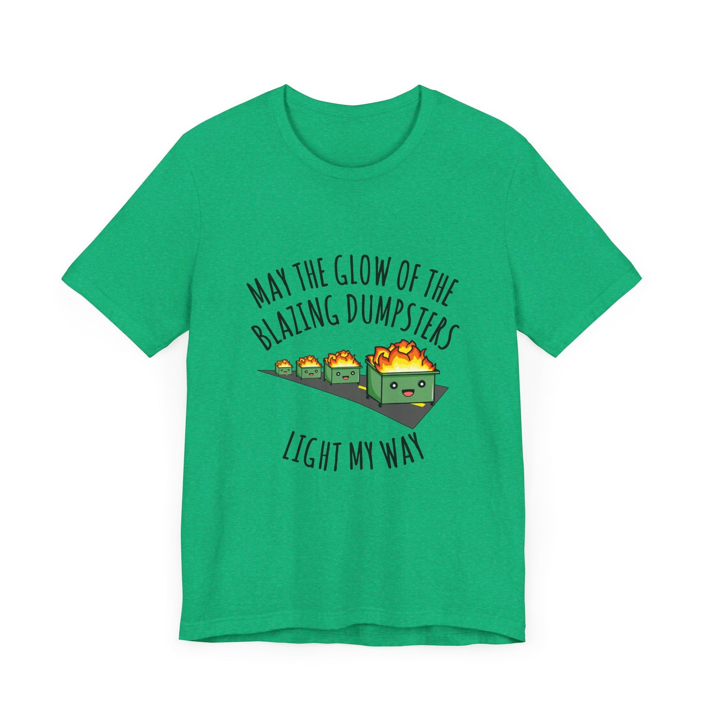 May The Glow Of The Blazing Dumpsters Light My Way | Classic Unisex Jersey Short Sleeve Tee