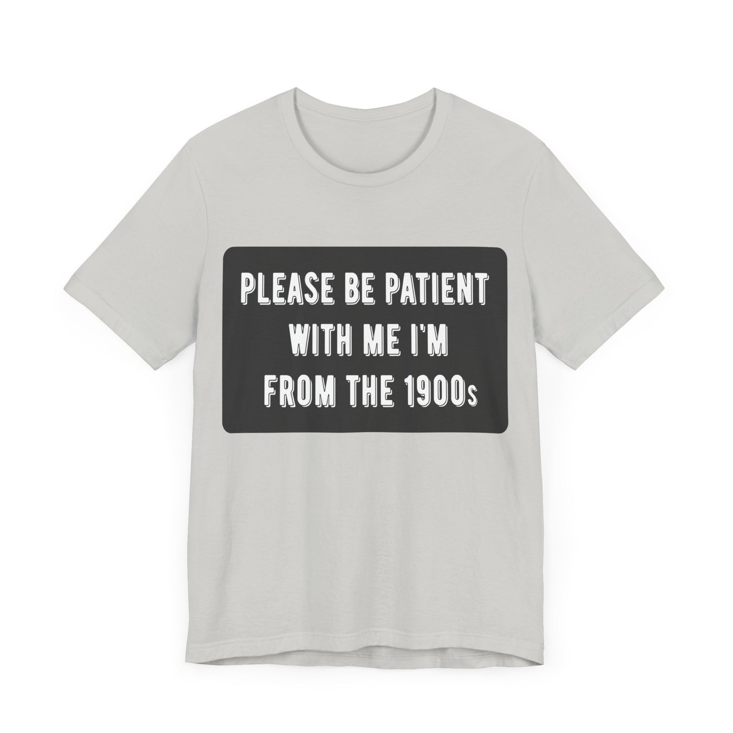 Please Be Patient With Me I'm From the 1900s | Classic Unisex Jersey Short Sleeve Tee