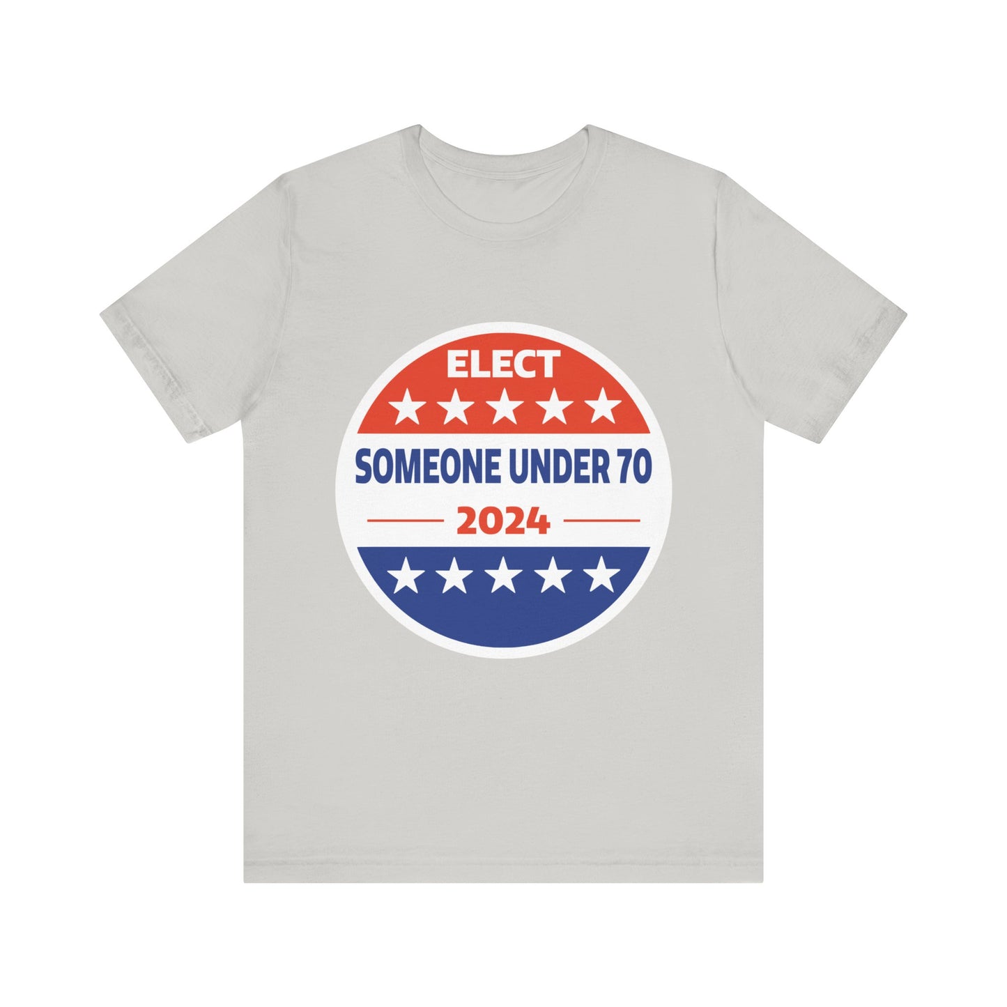 Elect Someone Under 70 2024 | Classic Unisex Jersey Short Sleeve Tee