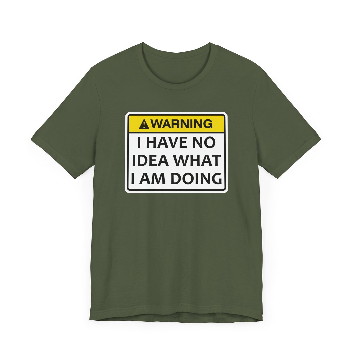 Warning! I Have No Idea What I Am Doing | Funny Warning Message Classic Unisex Jersey Short Sleeve Tee