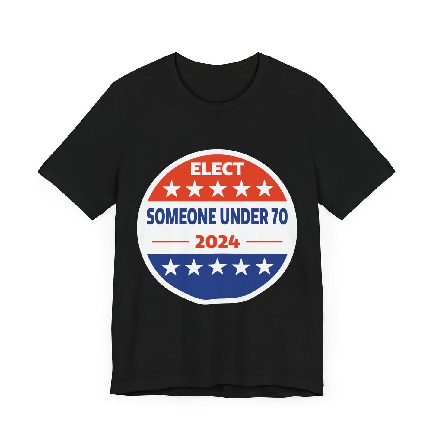 Elect Someone Under 70 2024 | Classic Unisex Jersey Short Sleeve Tee