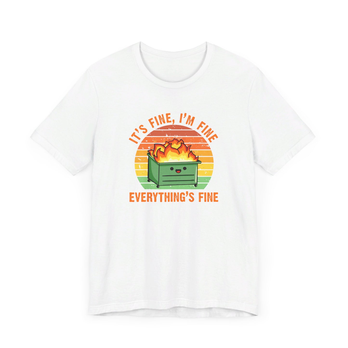 It's Fine, I'm Fine Everything's Fine | Funny Dumpster Fire Meme | Classic Unisex Jersey Short Sleeve Tee