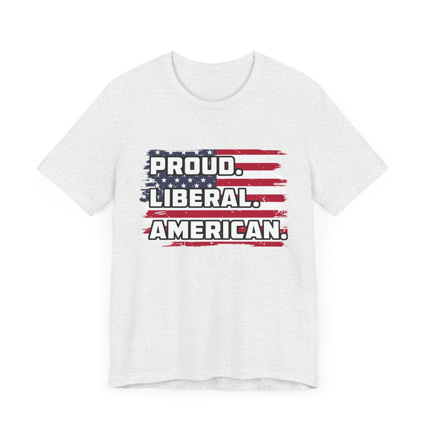 Proud. Liberal. American. | Classic Unisex Jersey Short Sleeve Tee