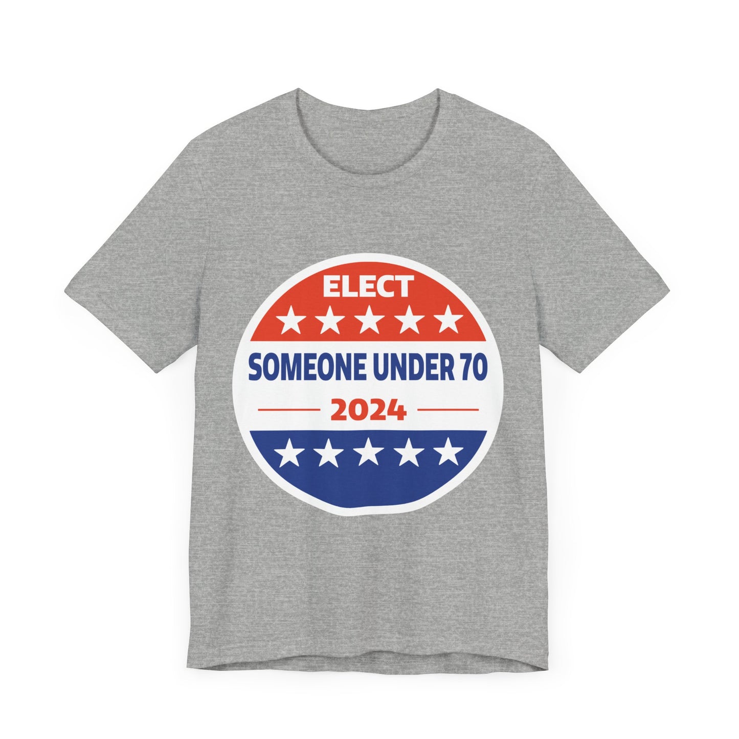 Elect Someone Under 70 2024 | Classic Unisex Jersey Short Sleeve Tee