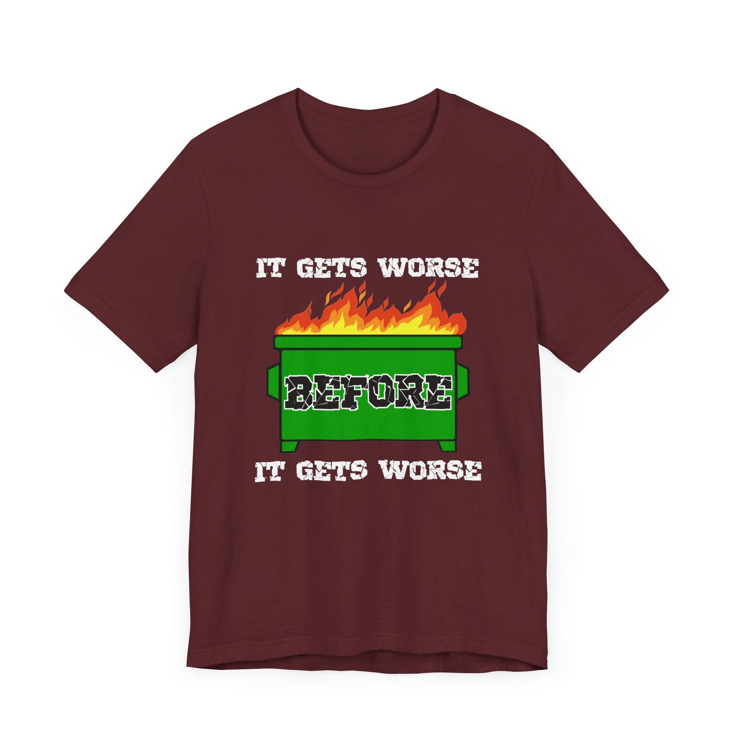 It Gets Worse Before It Gets Worse | Funny Dumpster Fire Meme | Classic Unisex Jersey Short Sleeve Tee