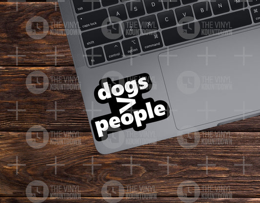 Dogs Are Greater Than People | Funny Pet Lover Sticker For Laptop, Bottle, Hydroflask, Phone, Hard Hat, Toolbox | High Quality Vinyl Sticker