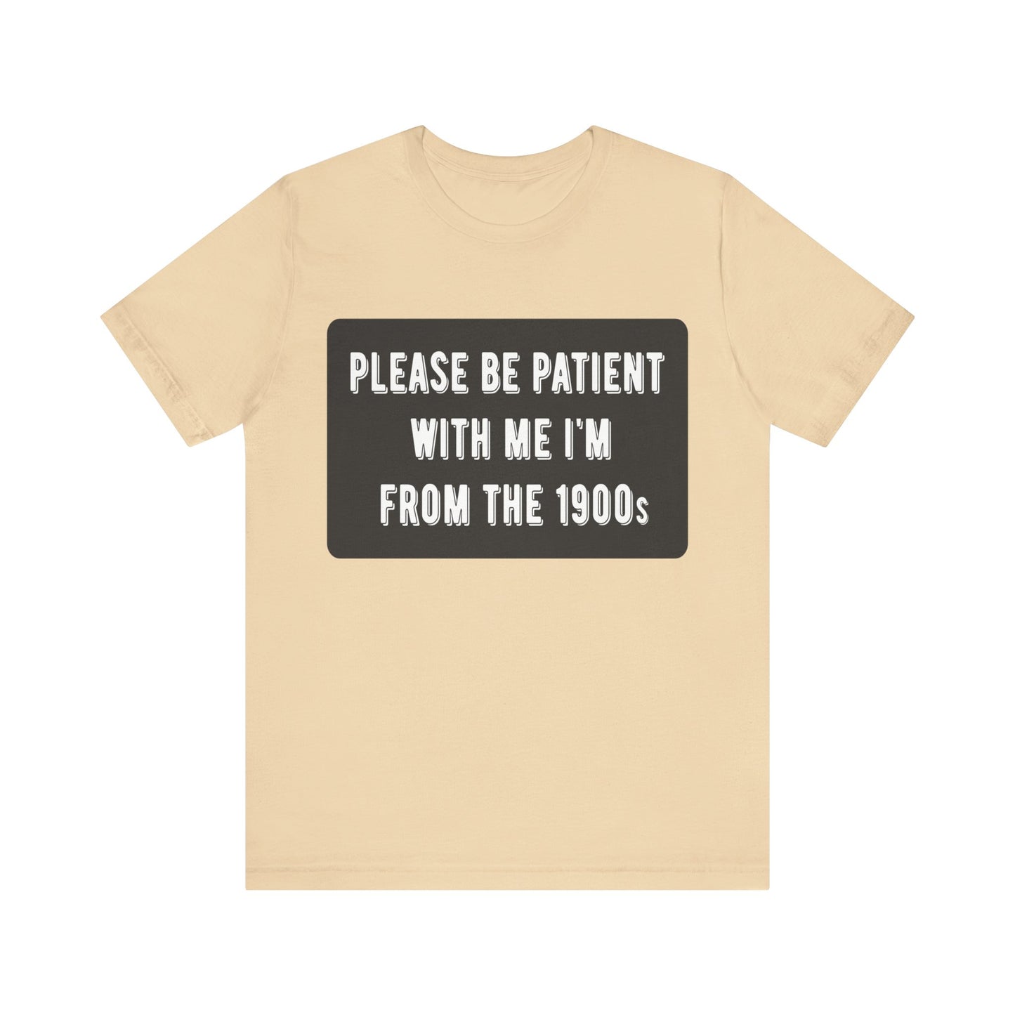 Please Be Patient With Me I'm From the 1900s | Classic Unisex Jersey Short Sleeve Tee