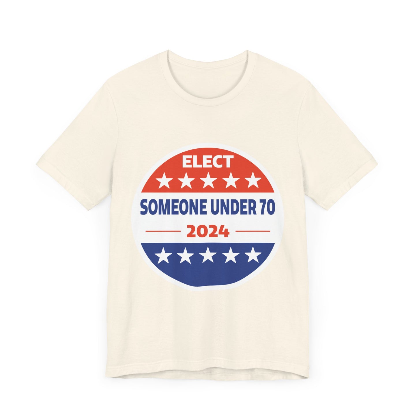 Elect Someone Under 70 2024 | Classic Unisex Jersey Short Sleeve Tee